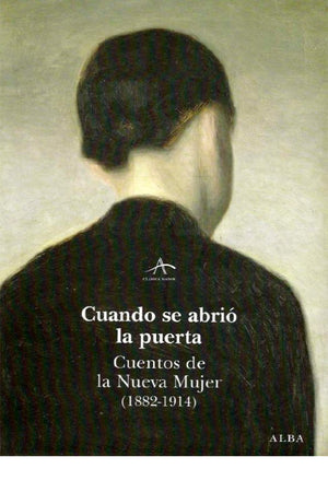 Cuando se abrió la puerta. Cuentos de la Nueva Mujer (1882-1914)