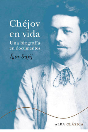 Chéjov en vida. Una biografía en documentos