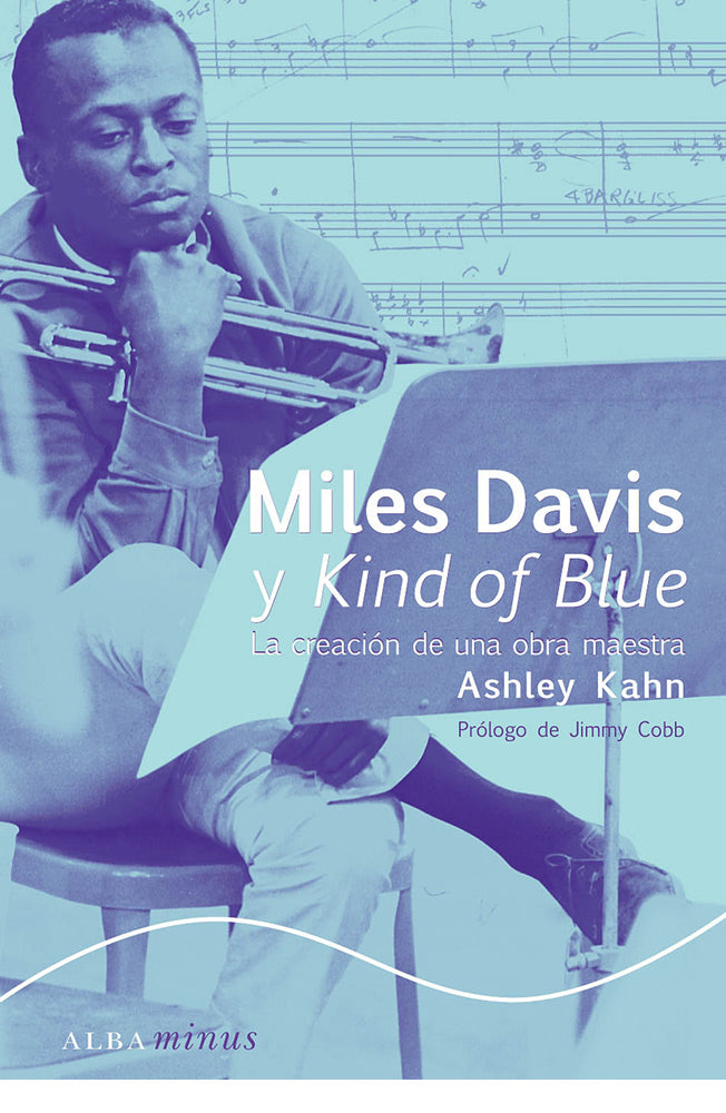 Miles Davis y Kind of Blue. La creación de una obra maestra
