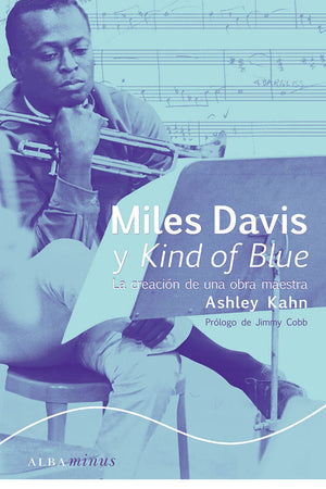 Miles Davis y Kind of Blue. La creación de una obra maestra