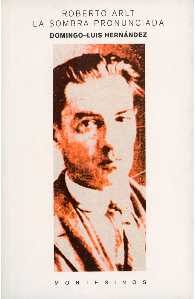 Roberto Arlt. La sombra pronunciada