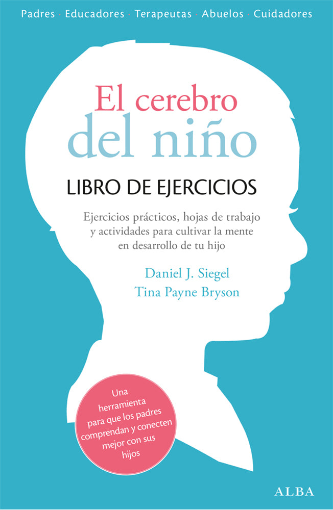El cerebro del niño. Libro de ejercicios. Horas de trabajo, actividades y ejercicios prácticos para cultivar la mente en desarrollo de tu hijo