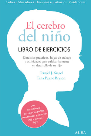 El cerebro del niño. Libro de ejercicios. Horas de trabajo, actividades y ejercicios prácticos para cultivar la mente en desarrollo de tu hijo