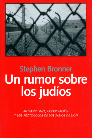 Un rumor sobre los judíos. Antisemitismo conspiración y los Protocolos de los Sabios de Sion