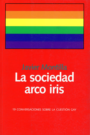 La sociedad arco iris. 19 conversaciones sobre la cuestión gay