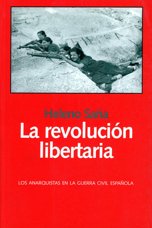 La revolución libertaria. Los anarquistas en la Guerra Civil española