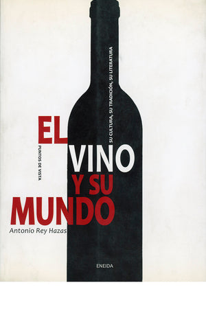 El vino y su mundo. Su cultura, su tradición, su literatura