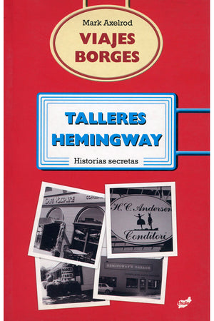 Viajes Borges, talleres Hemingway. Historias secretas