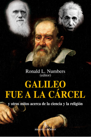 Galileo fue a la cárcel y otrros mitos acerca de la ciencia y la religión