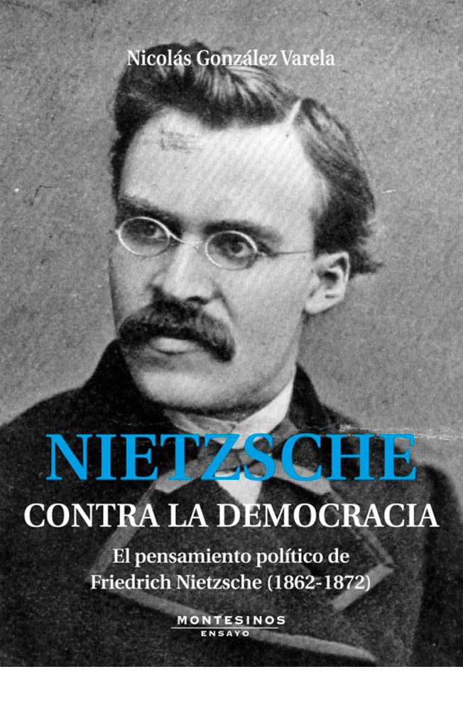 Nietzsche contra la democracia. El pensamiento político de Friedrich Nietzsche (1862-1872)