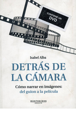 Detrás de la cámara. Cómo narrar en imágenes: del guion a la película