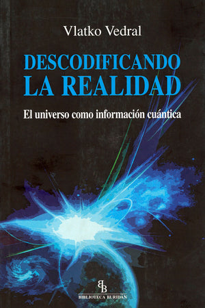 Descodificando la realidad. El universo como información cuántica