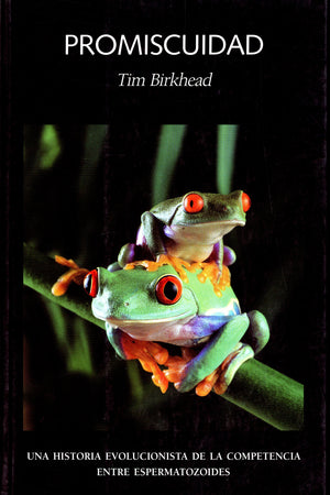 Promiscuidad. Una historia evolucionista de la competencia entre espermatozoides