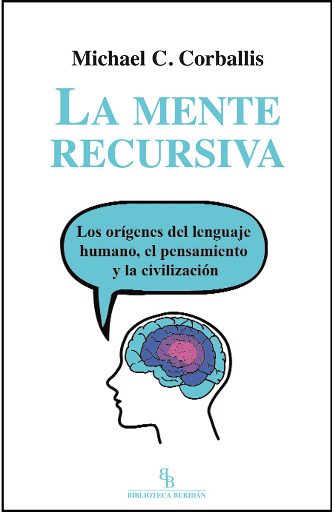 La mente recursiva. Los orígenes del lenguaje humano, el pensamiento y la civilización