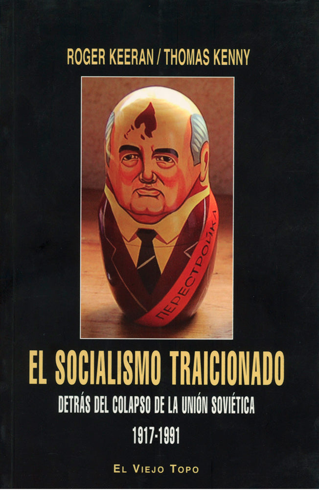 El socialismo traicionado. Detrás del colapso de la Unión Soviética, 1917-1991