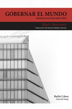 Gobernar el mundo. Historia de una idea desde 1815