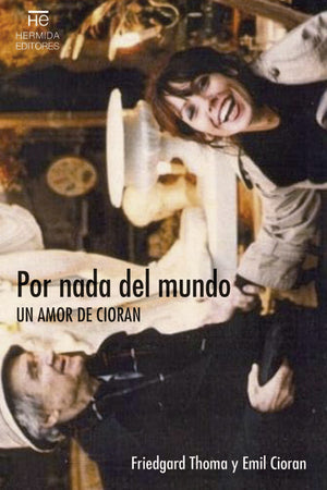 Por nada del mundo. Un amor de Cioran