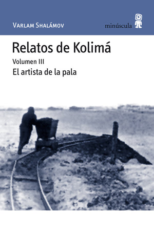 Relatos de Kolimá. Volumen III. El artista de la pala