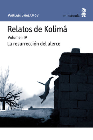 Relatos de Kolimá. Volumen IV. La resurrección del alerce