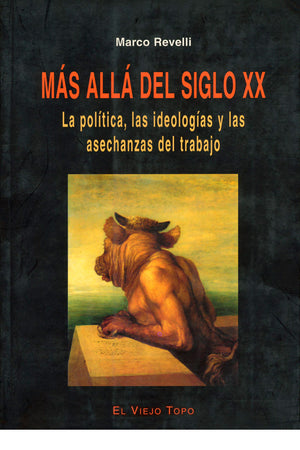 Más allá del siglo XX. La política, las ideologías y las asechanzas del trabajo
