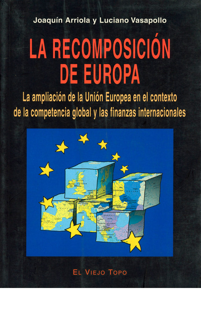 La recomposición de Europa. La ampliación de la Union Europea en el contexto de la competencia global y las finanzas internacionales
