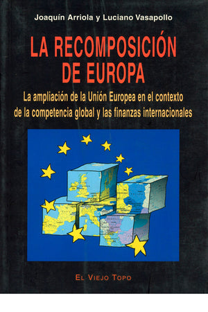La recomposición de Europa. La ampliación de la Union Europea en el contexto de la competencia global y las finanzas internacionales
