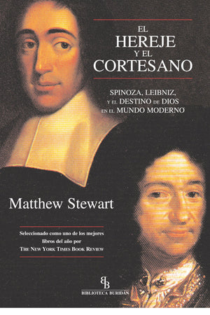 El Hereje y el Cortesano. Spinoza, Leibniz y el destino de Dios en el mundo moderno