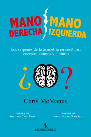 Mano derecha, mano izquierda. Los orígenes de la asimetría en cerebros, cuerpos, átomos y culturas
