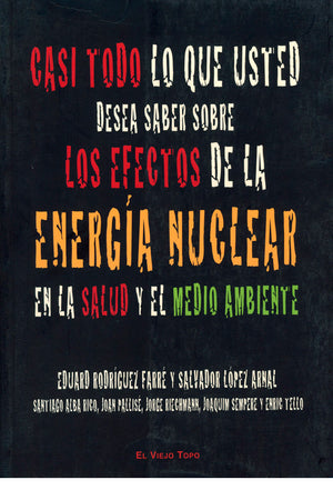 Casi todo lo que usted desea saber sobre los efectos de la energía nuclear en la salud y el medio ambiente