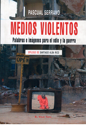 Medios Violentos. Palabras e imágenes para el odio y la guerra