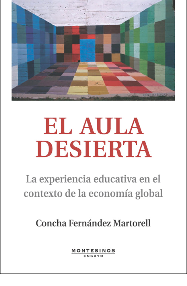 El aula desierta. La experiencia educativa en el contexto de la economía global