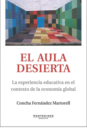 El aula desierta. La experiencia educativa en el contexto de la economía global