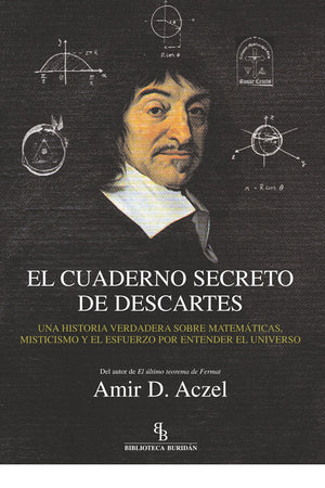 El cuaderno secreto de Descartes. Una historia verdadera sobre matemáticas, misticismo y el esfuerzo por entender el universo