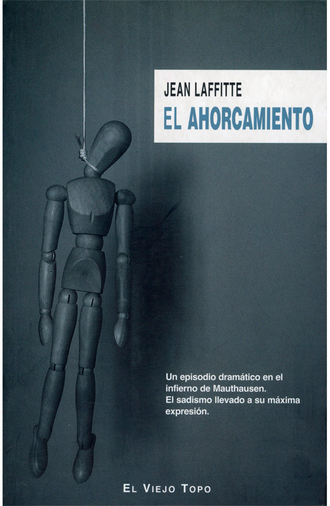 El ahorcamiento. Un episodio dramático en el infierno de Mauthausen. El sadismo llevado a su máxima expresión.