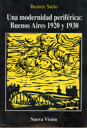 Una modernidad periférica. Buenos Aires 1920-1930