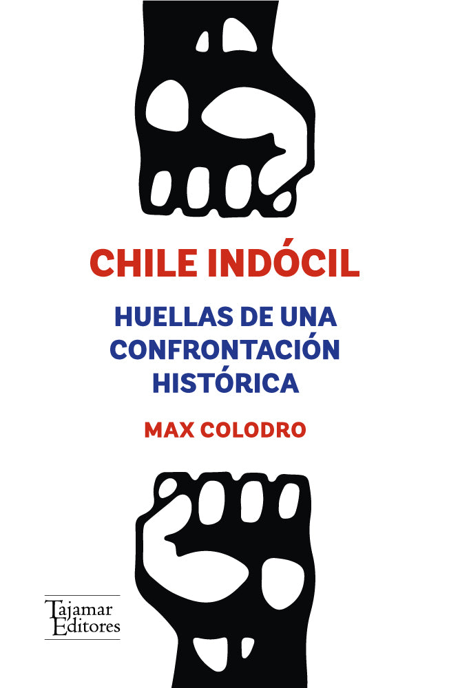 Chile Indócil. Huellas de una confrontación histórica