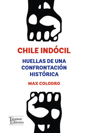 Chile Indócil. Huellas de una confrontación histórica