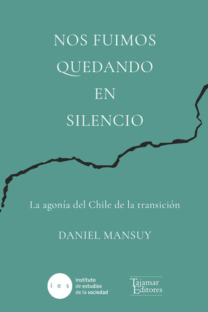 Nos fuimos quedando en silencio. La agonía del Chile de la transición