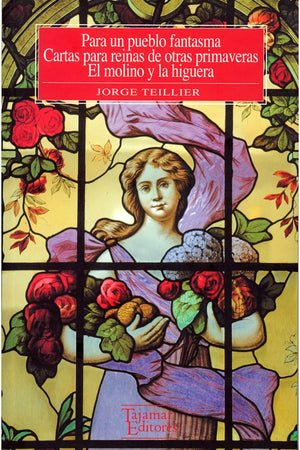 Para un pueblo fantasma. Cartas para reinas de otras primaveras. El molino y la higuera