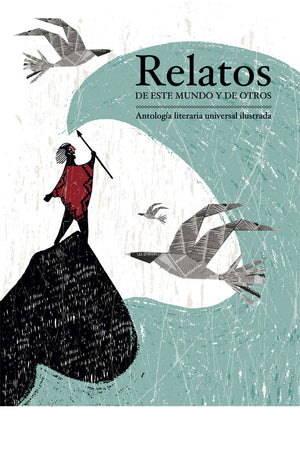 Relatos de este mundo y de otros. Antología literaria universal ilustrada