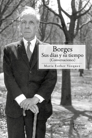Borges. Sus días y su tiempo (conversaciones)