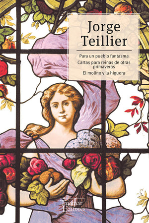 Para un pueblo fantasma. Cartas para reinas de otras primaveras. El molino y la higuera