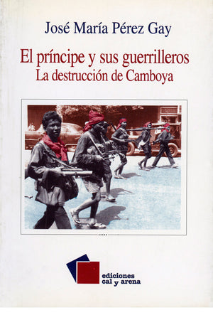 El príncipe y sus guerrilleros. La destrucción de Camboya