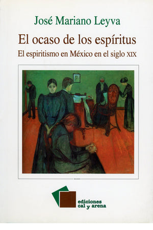 El ocaso de los espíritus. El espiritismo en México en el siglo XIX