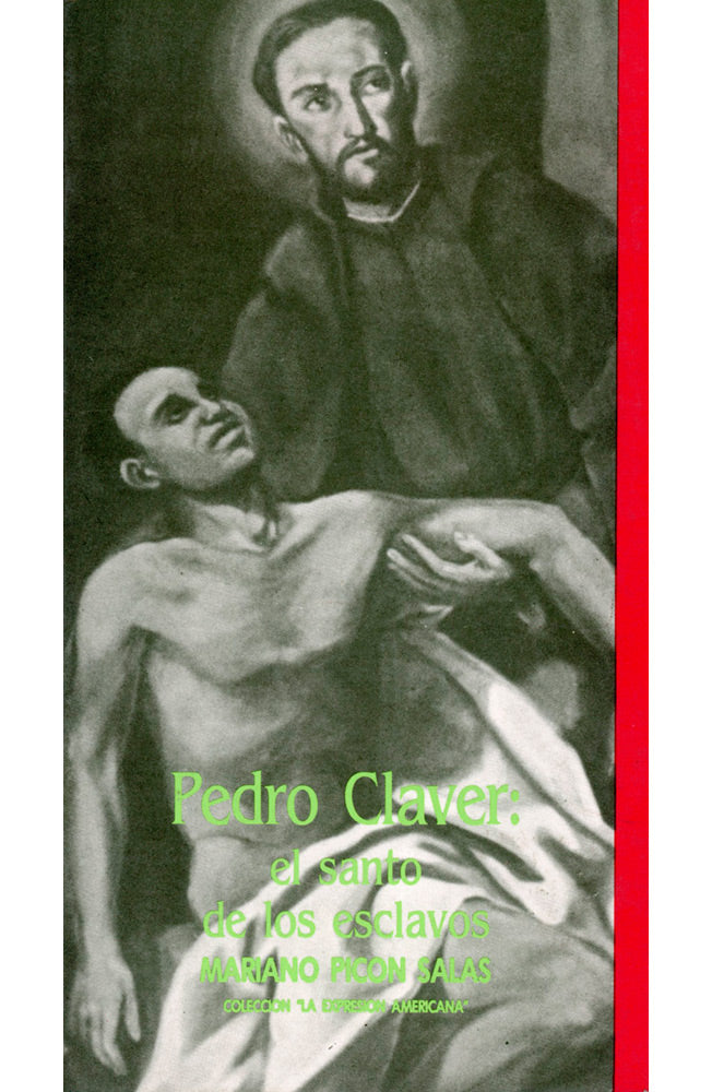 Pedro Claver. El santo de los esclavos