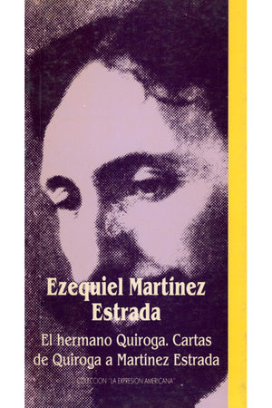 El hermano Quiroga. Cartas de Quiroga a Martínez Estrada