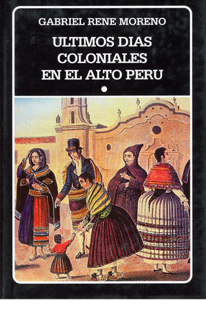 Últimos días coloniales en el alto Perú 2 tomos (rústica). (N°208-209)