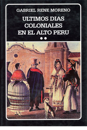 Últimos días coloniales en el alto Perú 2 tomos (tapa dura). (N°208-209)
