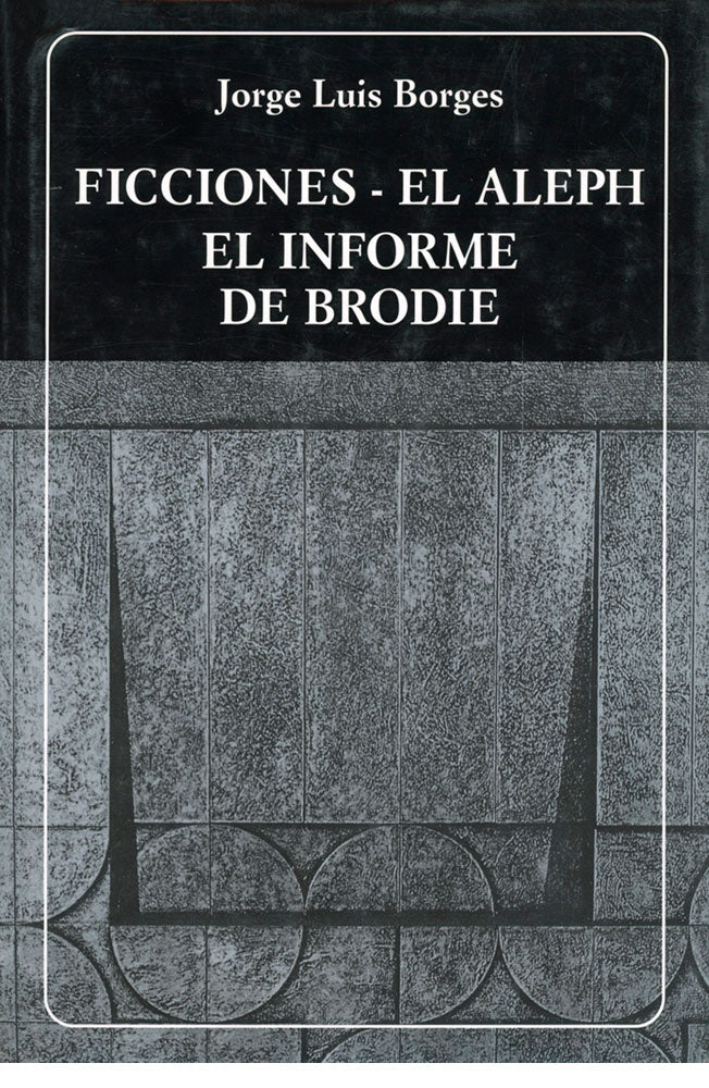 Ficciones. El Aleph. El informe de Brodie. (N°118)