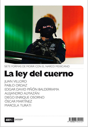 La ley del cuerno. Siete formas de morir con el narco mexicano